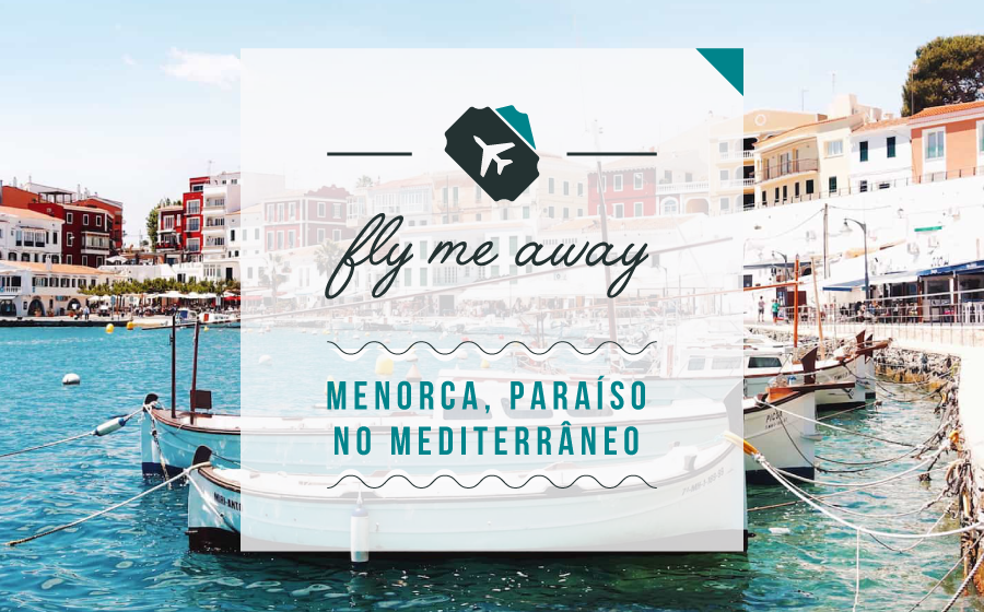 FLY ME AWAY | Menorca, paraíso no Mediterrâneo. image