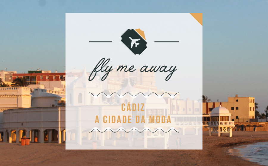 FLY ME AWAY | Cadiz, A cidade da moda. image