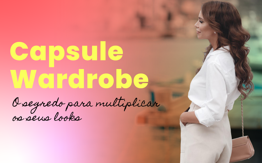 Capsule Wardrobe - O segredo para multiplicar os seus looks image